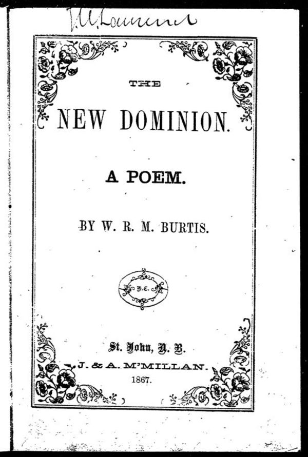 Titre original :  The new Dominion : a poem / by W.R.M. Burtis. 
Saint John, N.B. : J. & A. McMillan, 1867.