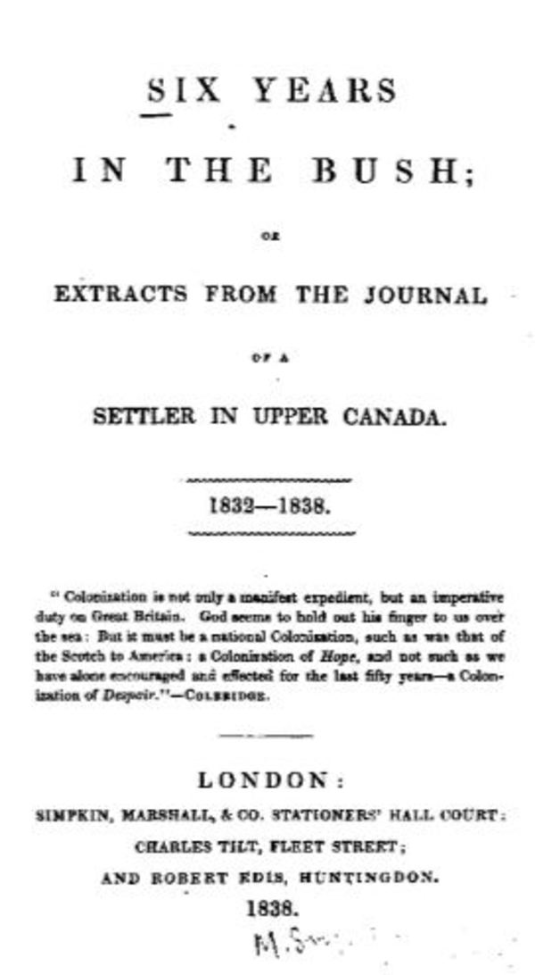 Original title:  Title page of: Six years in the bush; or, Extracts from the journal of a settler in Upper Canada, 1832-1838. London: Simpkin, Marshall, 1838.

Source: https://archive.org/details/sixyearsinbusho00moodgoog/page/n6/mode/2up